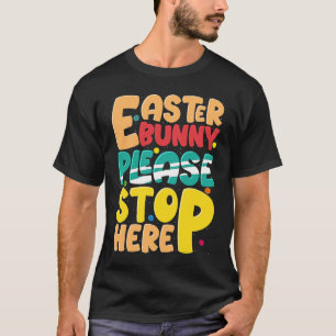 Easter Bunny Please Stop Here Easter Day Family Ma T-Shirt
