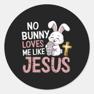 Easter Christian Religious No Bunny Loves Me Like  Classic Round Sticker