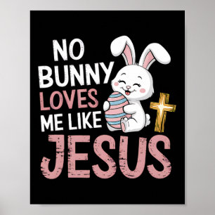 Easter Christian Religious No Bunny Loves Me Like Poster