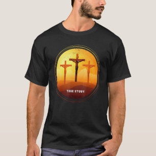 Easter Christian Resurrection Day God True Story T-Shirt