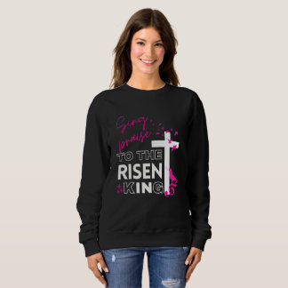 Easter Christian "Sing to the Risen King" Women's Sweatshirt