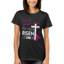 Easter Christian "Sing to the Risen King" Women's