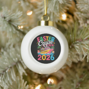 Easter Cruise Crew 2026 Matching Family Vacation Ceramic Ball Christmas Ornament