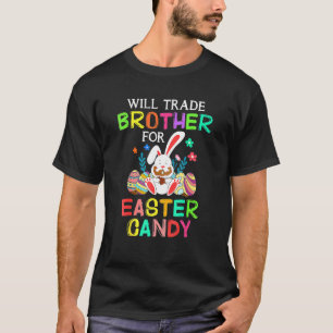 Easter Day Cute Will Trade Brother For Easter Cand T-Shirt