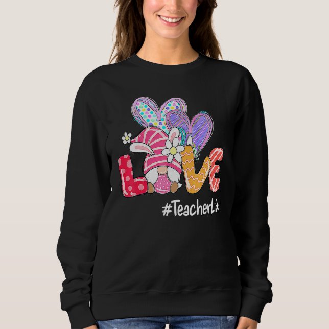 Easter Day Love Teacher Life Easter Gnome Egg Hunt Sweatshirt (Front)