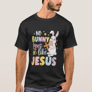 Easter Day No Bunny Loves Me Like Jesus Christian  T-Shirt