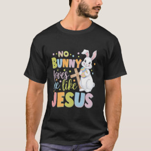 Easter Day No Bunny Loves Me Like Jesus Christian  T-Shirt