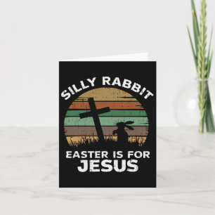 Easter Day Silly Rabbit Easter Is For Jesus Christ Card