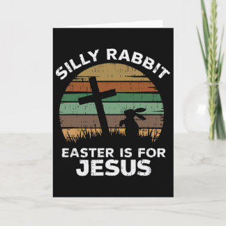 Easter Day Silly Rabbit Easter Is For Jesus Christ Card