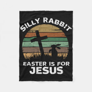 Easter Day Silly Rabbit Easter Is For Jesus Christ Fleece Blanket