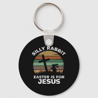 Easter Day Silly Rabbit Easter Is For Jesus Christ Key Ring
