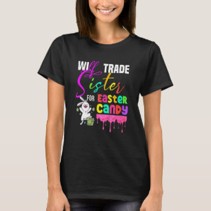 Easter Day Will Trade Sister For Easter Candy Cute T-Shirt
