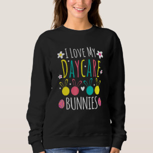 Easter Daycare Teacher Provider I Love My Daycare  Sweatshirt