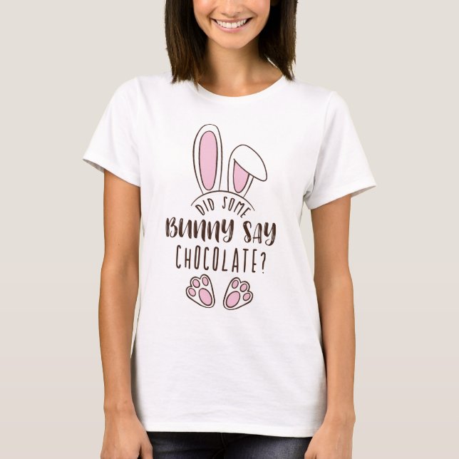 Easter Did Some Bunny Say Chocolate Funny Cute Pun T-Shirt (Front)