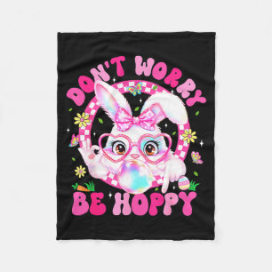 Easter Dont Worry Be Hoppy Cute Bunny Six Seven Ea Fleece Blanket