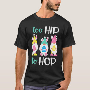 Easter Easter Day 2022 Too Hip To Hop Spring Bunny T-Shirt