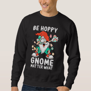 Easter Egg Gnome Bunny Rabbit Pun Be Hoppy Gnome M Sweatshirt