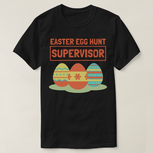 Easter Egg Hunt Supervisor 7 T-Shirt (Design Front)