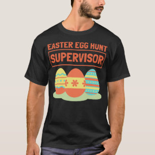 Easter Egg Hunt Supervisor 7 T-Shirt