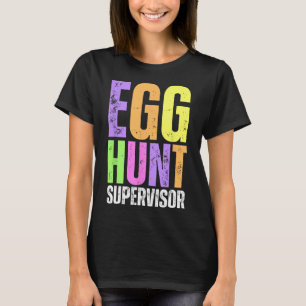 Easter Egg Hunt Supervisor Funny Mom Dad Men Women T-Shirt