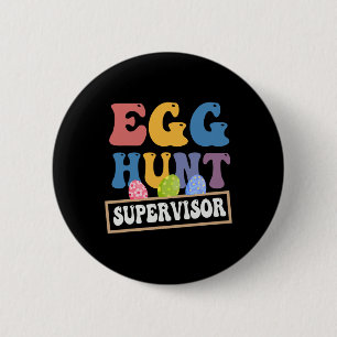 Easter Egg Hunt Supervisor Funny Mum Dad Men Women 6 Cm Round Badge