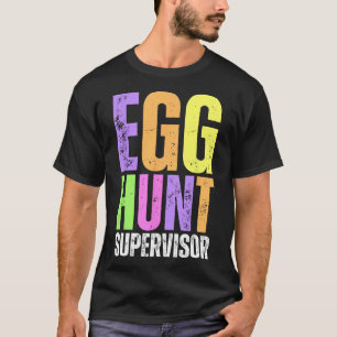 Easter Egg Hunt Supervisor Funny Mum Dad Men Women T-Shirt