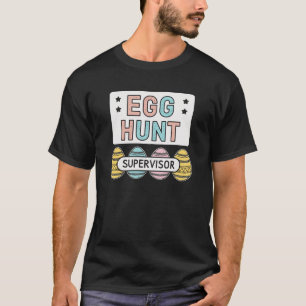 Easter Egg Hunt Supervisor Mum Dad Men Women Kids T-Shirt