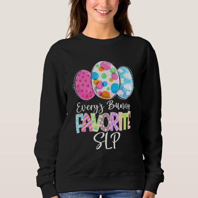 Easter Eggs Every's Bunny Favourite Slp Teacher Ma Sweatshirt (Front)