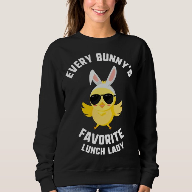 Easter Every Bunny s Favorite Lunch Lady Chick Kid Sweatshirt (Front)