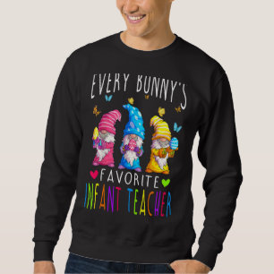 Easter Every Bunny's Favourite Infant Teacher Gnom Sweatshirt