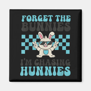 Easter Forget The Bunnies Chasing Hunnies Toddler Magnet