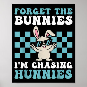 Easter Forget The Bunnies Chasing Hunnies Toddler Poster