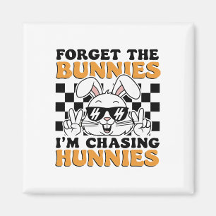 Easter Forget The Bunnies I'm Chasing Hunnies Todd Magnet