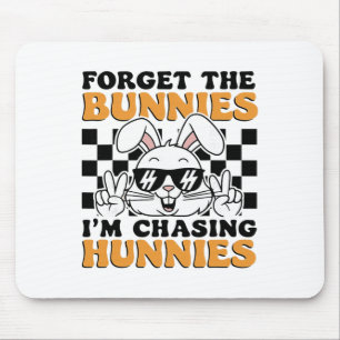 Easter Forget The Bunnies I'm Chasing Hunnies Todd Mouse Pad