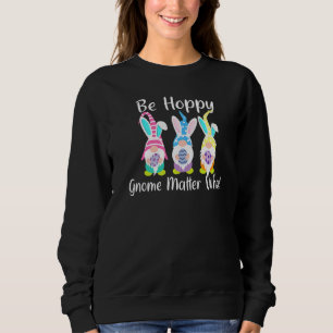 Easter Gnome Be Hoppy  Spring Easter Bunny Pun Wom Sweatshirt