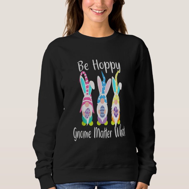 Easter Gnome Be Hoppy Spring Easter Bunny Pun Wome Sweatshirt (Front)