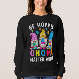 Easter Gnome Be Hoppy Spring Easter Bunny Pun Wome Sweatshirt