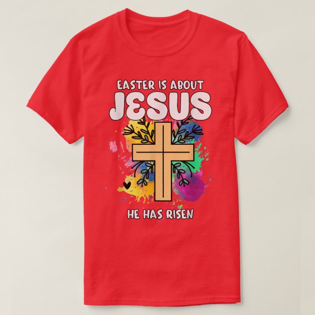 Easter Is About Jesus He Has Risen Easter Day Awes T-Shirt (Design Front)