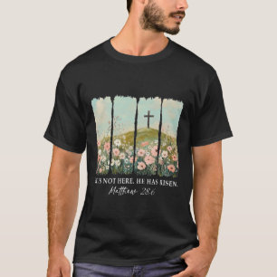 Easter Jesus He Is Not Here He Has Risen Wildflowe T-Shirt