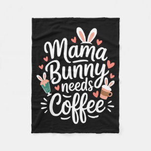 Easter mama bunny needs coffee mum coffee lover fleece blanket