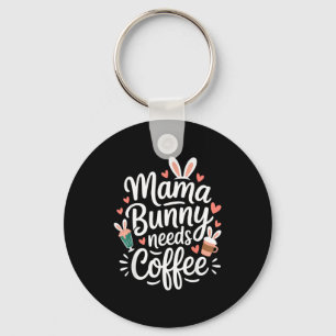Easter mama bunny needs coffee mum coffee lover key ring