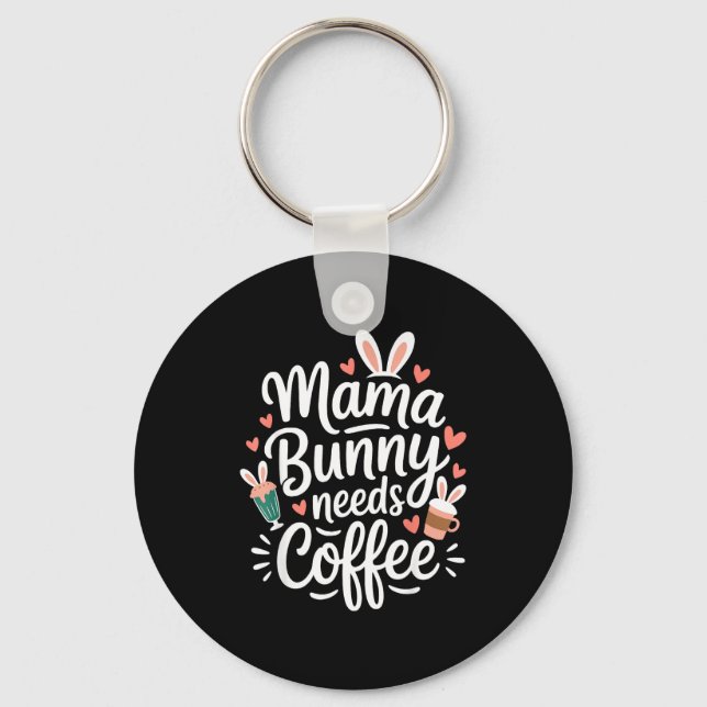 Easter mama bunny needs coffee mum coffee lover key ring (Front)