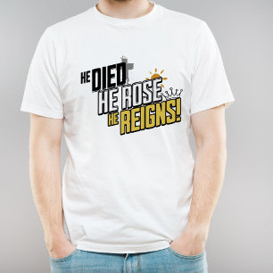 Easter Message - He Died, He Rose, He Reigns T-Shirt