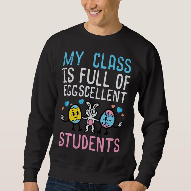 Easter My Class Full Eggcellent Students Teacher M Sweatshirt (Front)