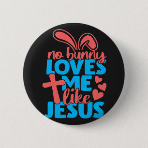 Easter No Bunny Loves Me Like Jesus 6 Cm Round Badge