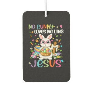 Easter No Bunny Loves Me Like Jesus Christian Car Air Freshener
