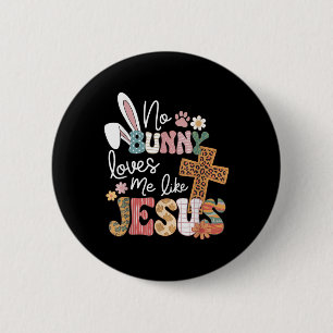 Easter No Bunny Loves Me Like Jesus Christian Kids 6 Cm Round Badge