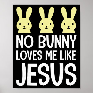 Easter No Bunny Loves Me Like Jesus Christian Kids Poster