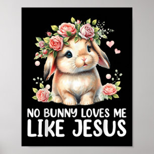 Easter No Bunny Loves Me Like Jesus Christian Kids Poster