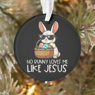 Easter No Bunny Loves Me Like Jesus Christian Ornament